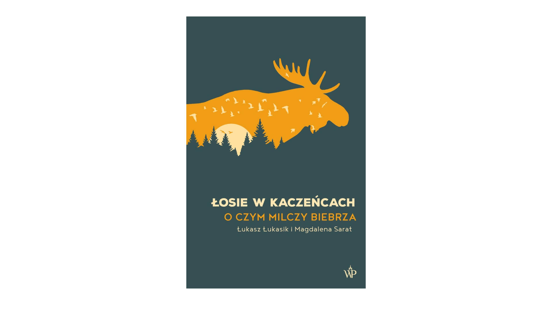 O książce "Łosie w kaczeńcach. O czym milczy Biebrza"
